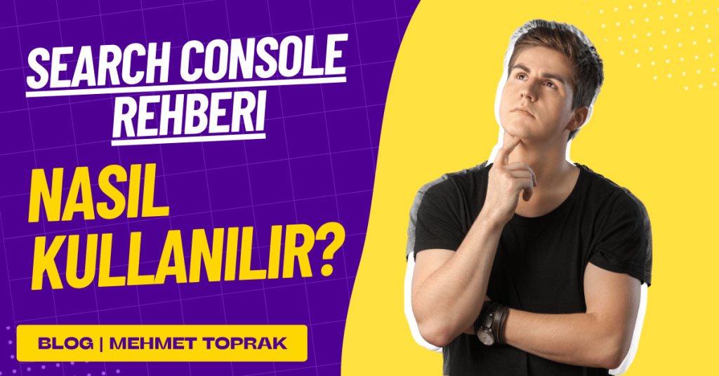 Google Search Console Nedir? Nasıl Kullanılır? 2023